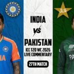 India vs Pakistan ICC T20 WC 2026 Live Commentary 27th Match